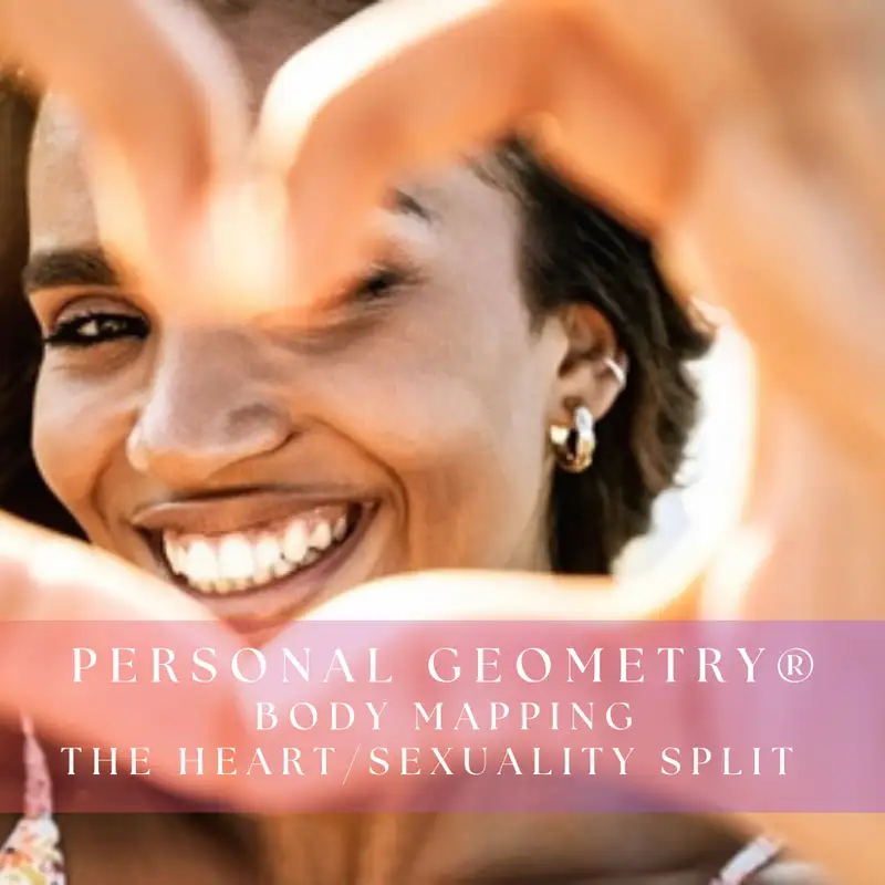 Personal Geometry®: Mapping the Heart/Sexuality Split with Founder and Host, Ali Mezey