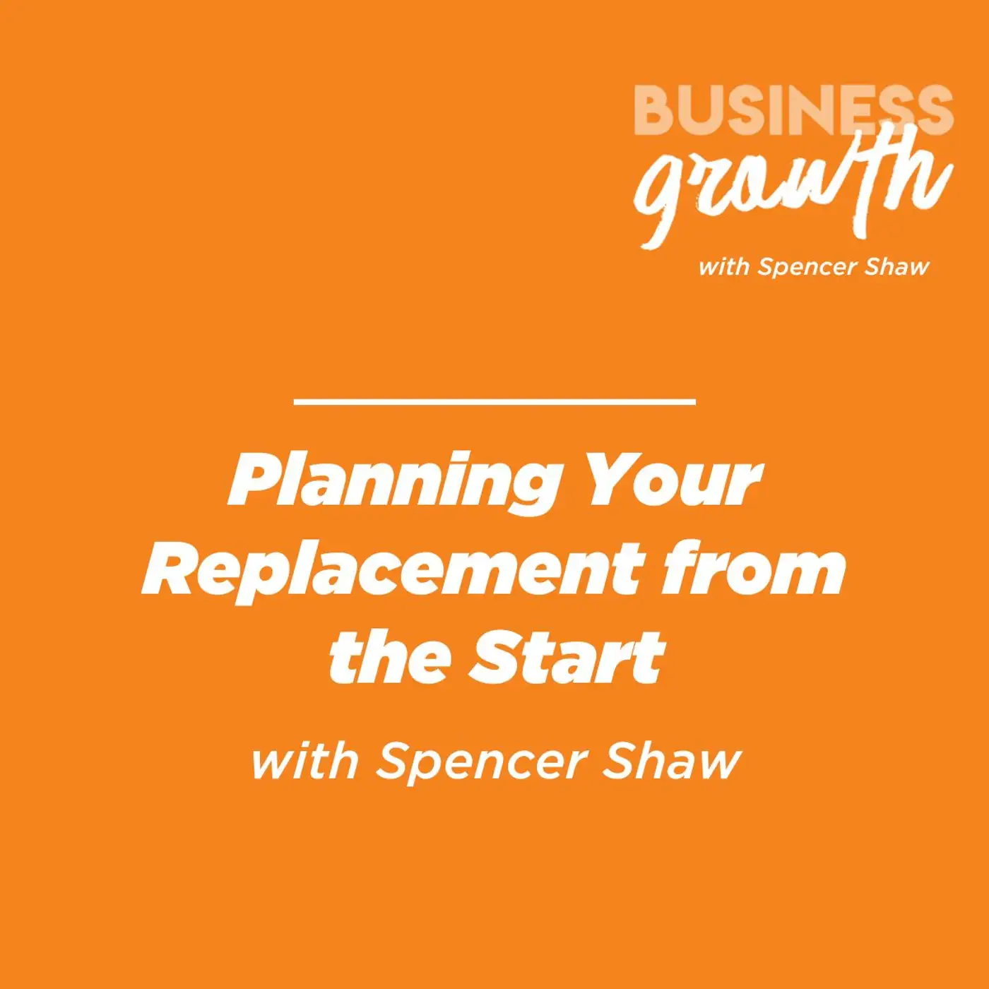 Planning Your Replacement from the Start - Episode 143 episode artwork