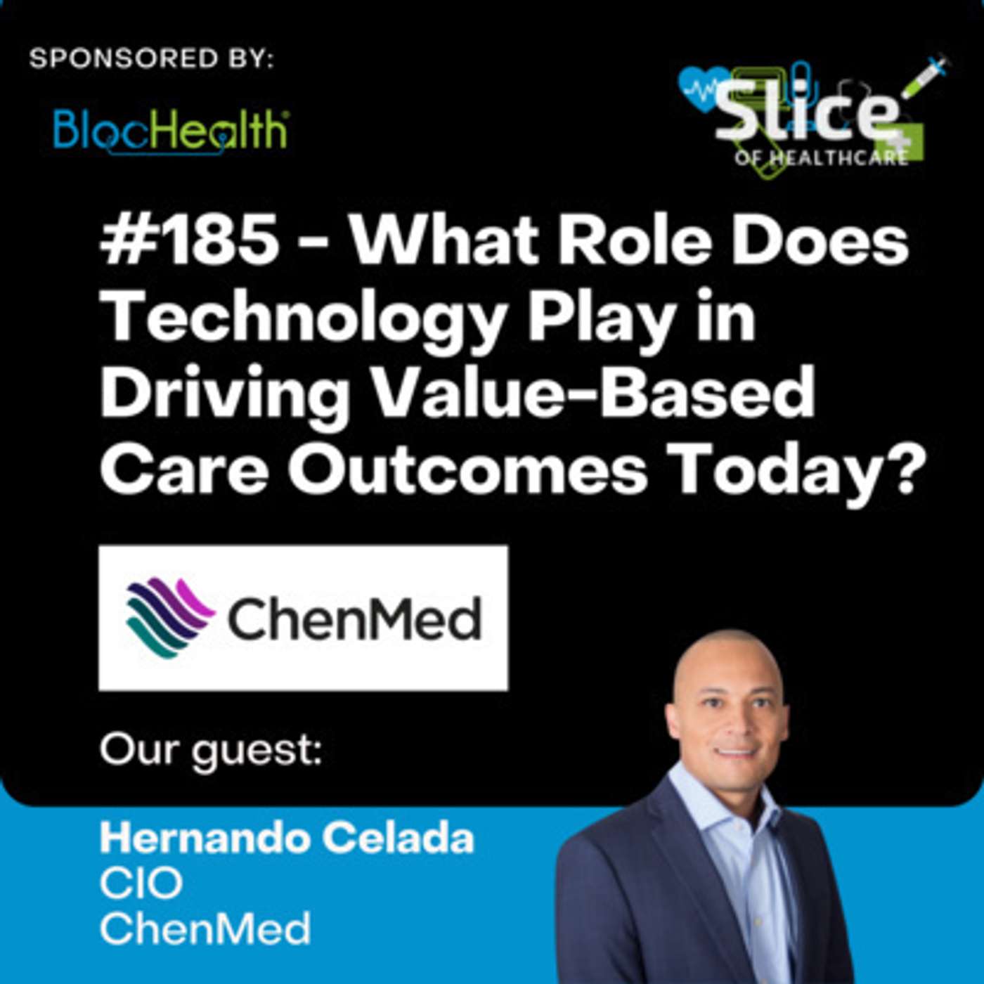 #185 - What Role Does Technology Play in Driving Value-Based Care Outcomes Today? Featuring Hernando Celada, CIO at ChenMed