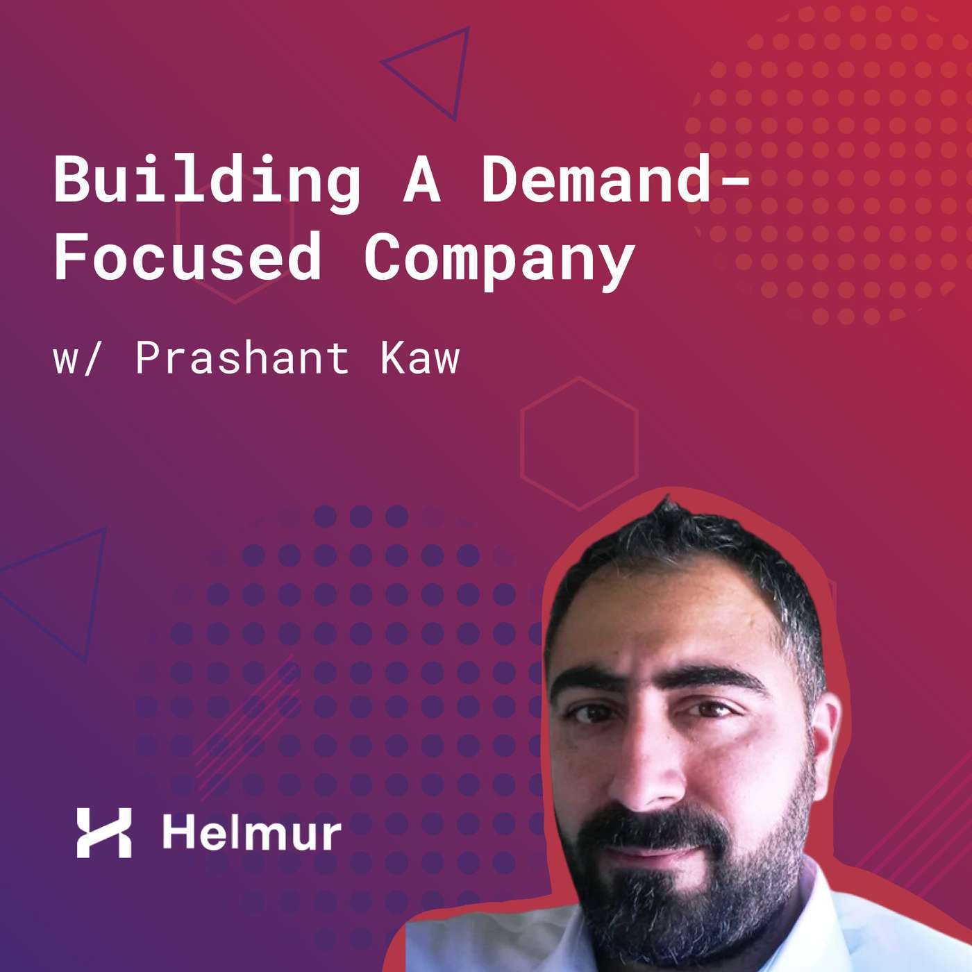 142: Building A Demand-Focused Company (w/ Prashant Kaw, Helmur) episode artwork