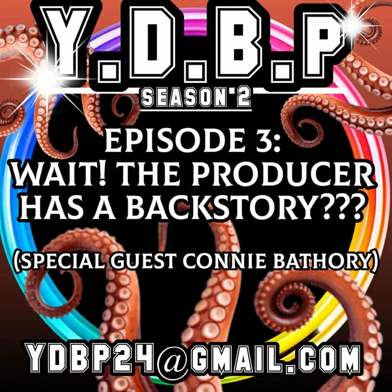 S2E3 - Wait, the producer has a backstory?! (Pt. 1 w/ special guest Connie Bathory)