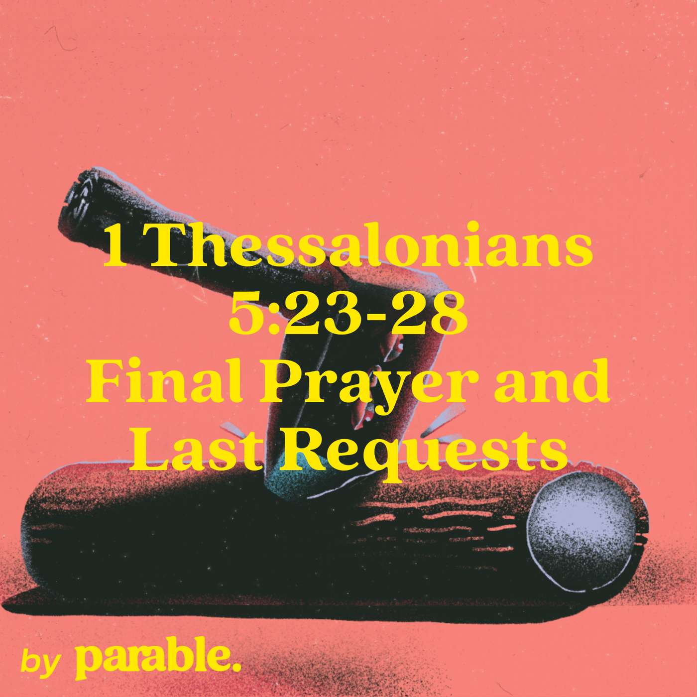 1 Thessalonians Part 15: Final Prayer and Last Requests [1 Thessalonians 5:23-28] episode artwork