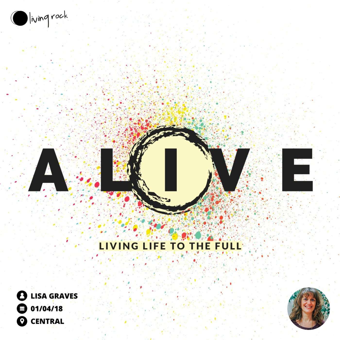 Alive - Living Life To The Full | Lisa Graves | 01/04/18 | Central