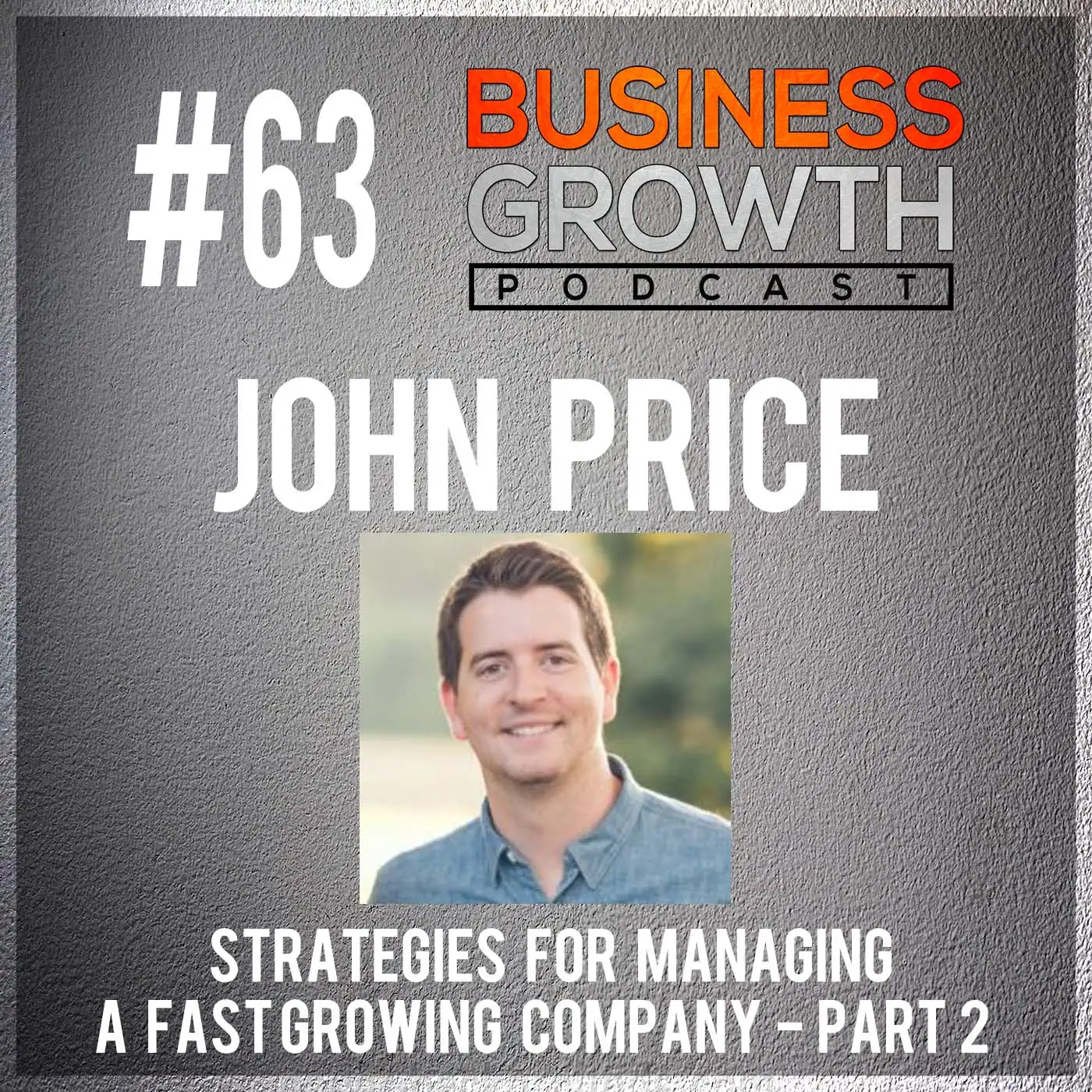 Strategies For Managing a Fast Growing Company Part 2 with John Price - BGP 63 episode artwork