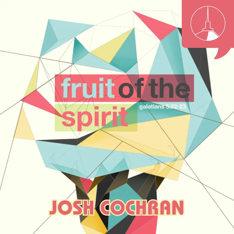 The Fruit of the Spirit | Kindness (Josh Cochran)
