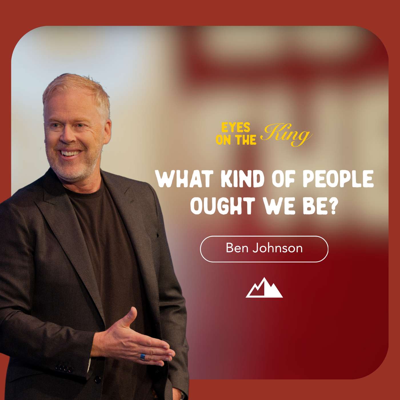 What Kind Of People Ought We Be - Ben Johnson | First Assembly Church episode artwork