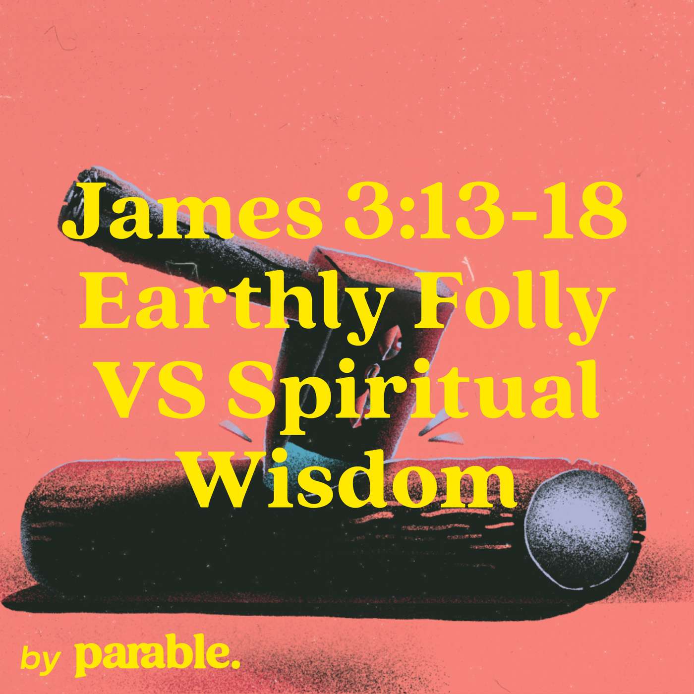 James Part 15: Earthly Folly VS Spiritual Wisdom [James 3:13-18] episode artwork