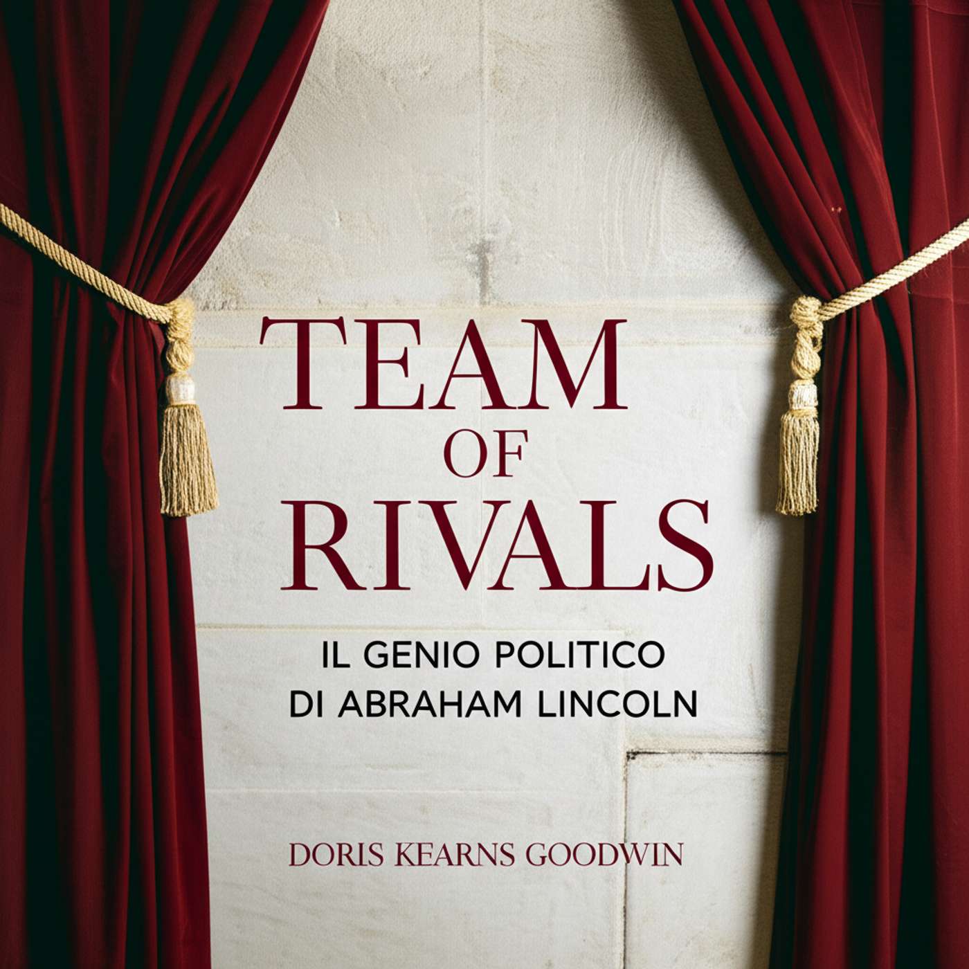 Team of rivals. Il genio politico di Abraham Lincoln