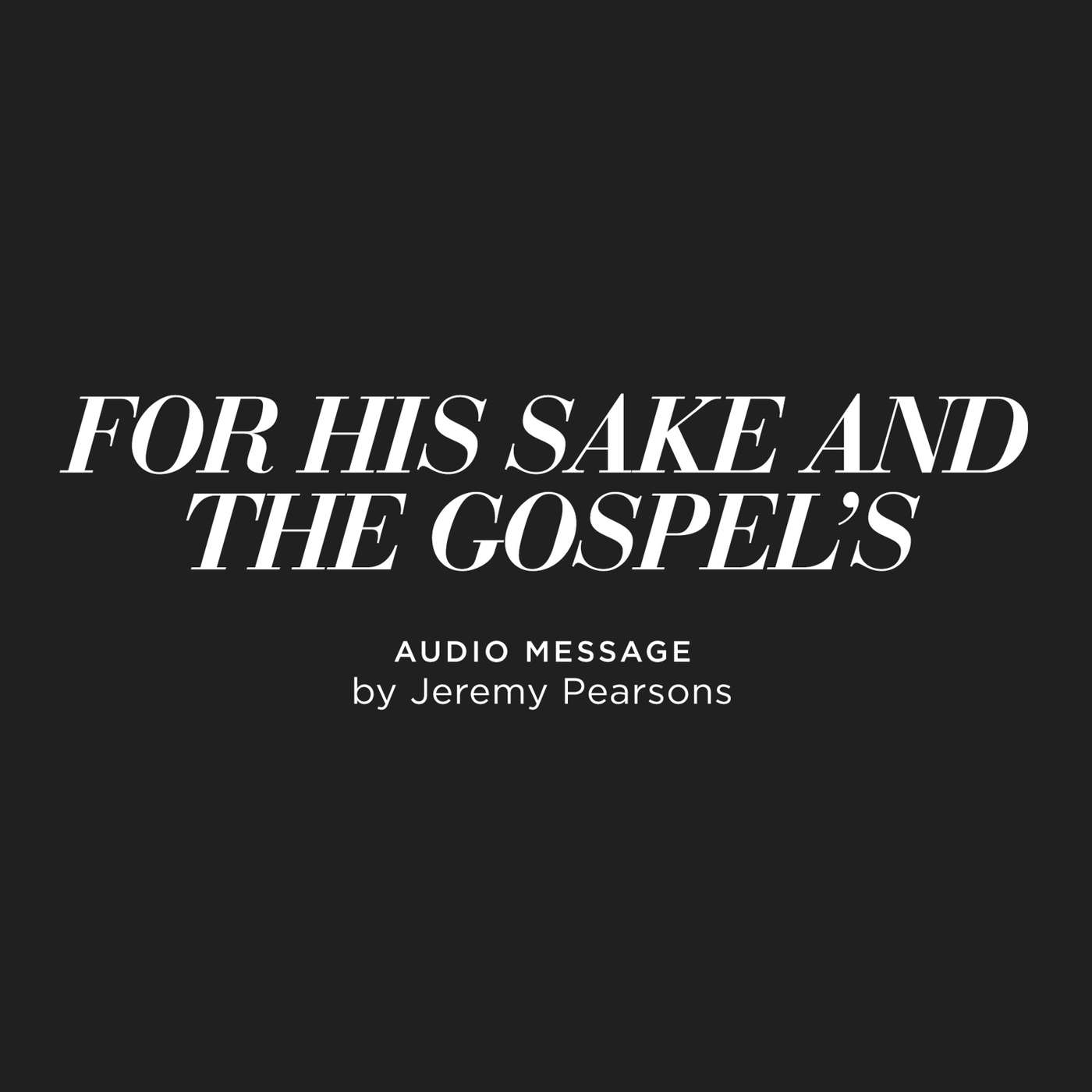 For His Sake and The Gospel's - Jeremy Pearsons