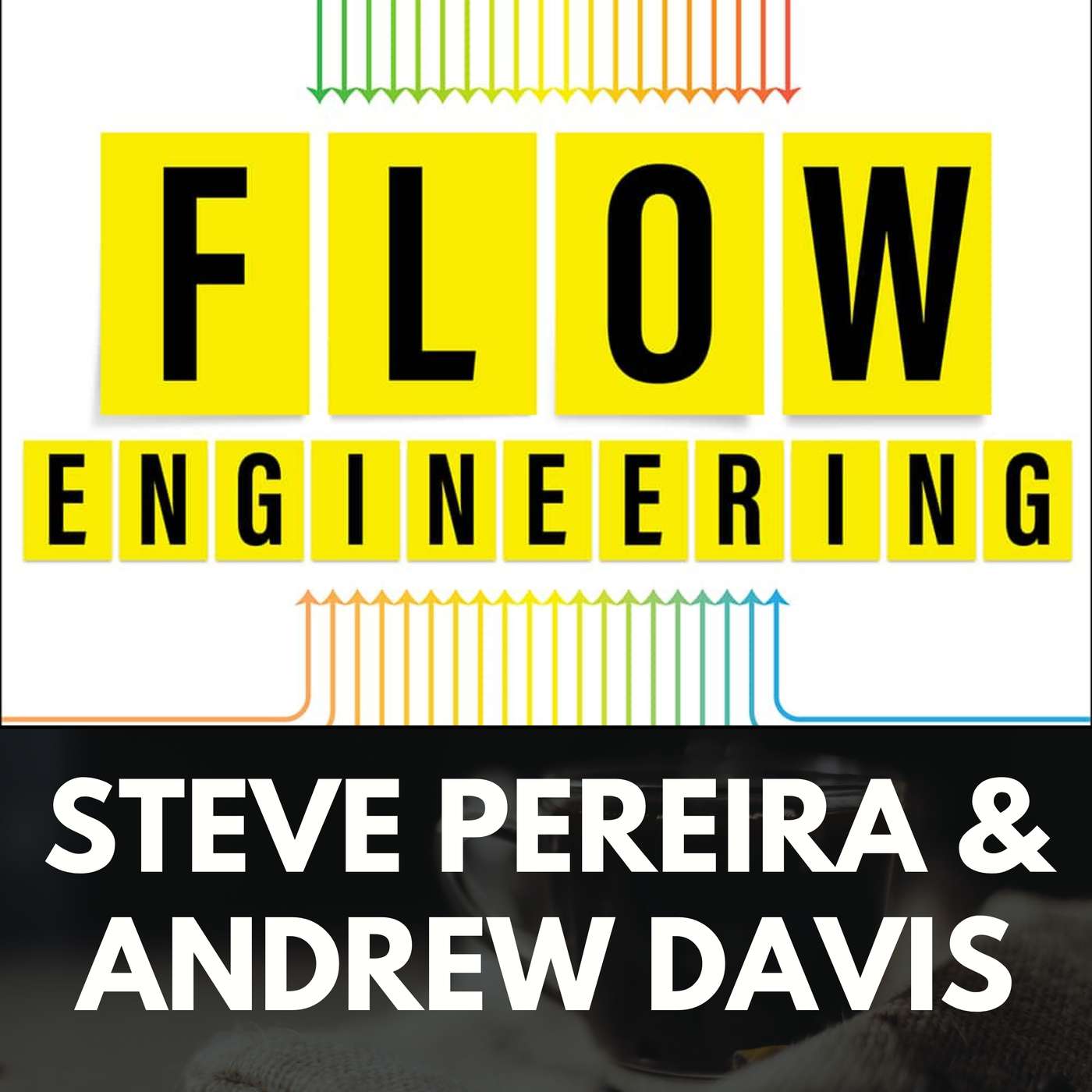 Flow Engineering with Steve Pereira & Andrew Davis Flow Engineering with Steve Pereira & Andrew Davis
