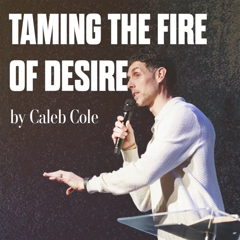“Taming the Fire of Desire” by Caleb Cole
