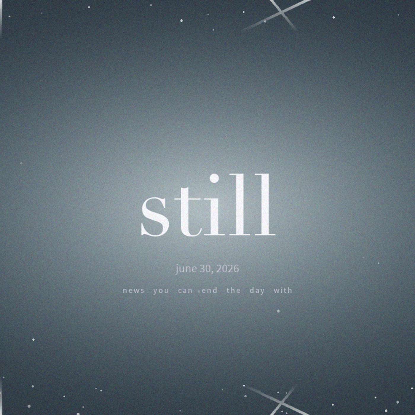 Still · June 30, 2026
