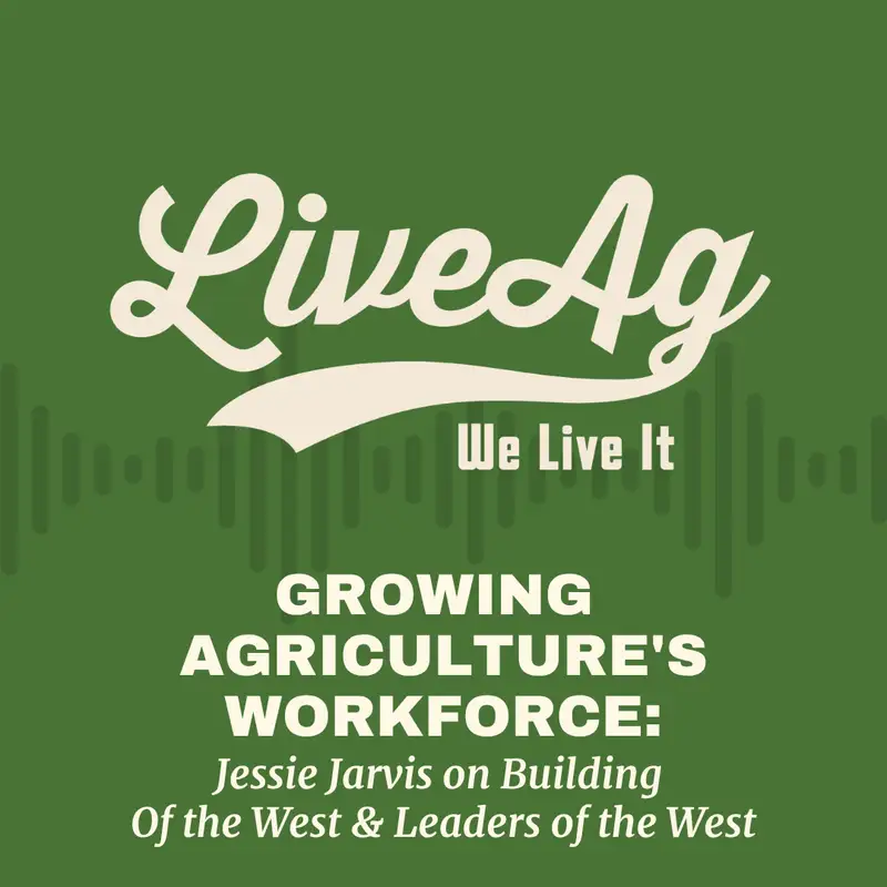 Growing Agriculture's Workforce: Jessie Jarvis on Building Of the West & Leaders of the West