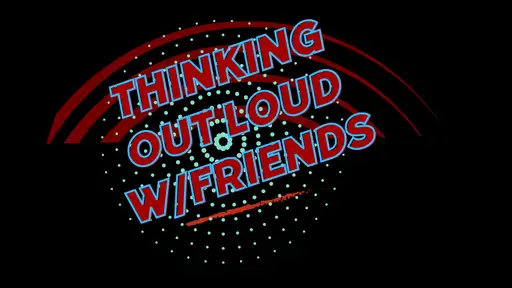 Thinking Out Loud w/Friends of SoundBroker