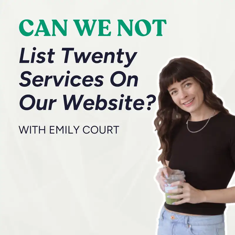 Can We Not List Twenty Services On Our Website? | Doing Two Things Really Well with Emily Court