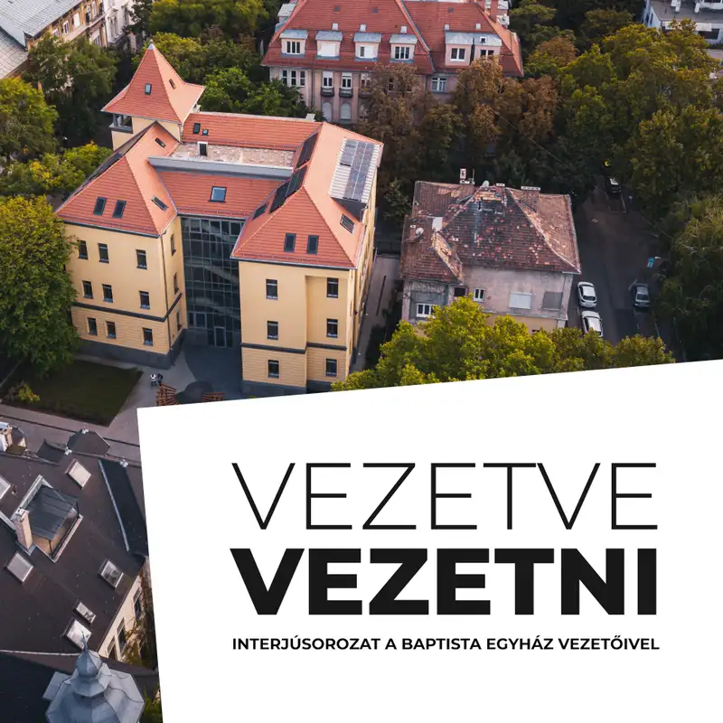 Vezetve Vezetni – Interjúsorozat a Baptista Egyház vezetőivel