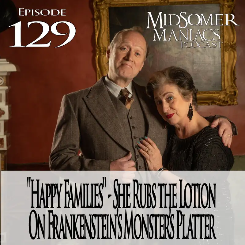 Episode 129 - "Happy Families" - She Rubs the Lotion On Frankenstein’s Monster's Platter