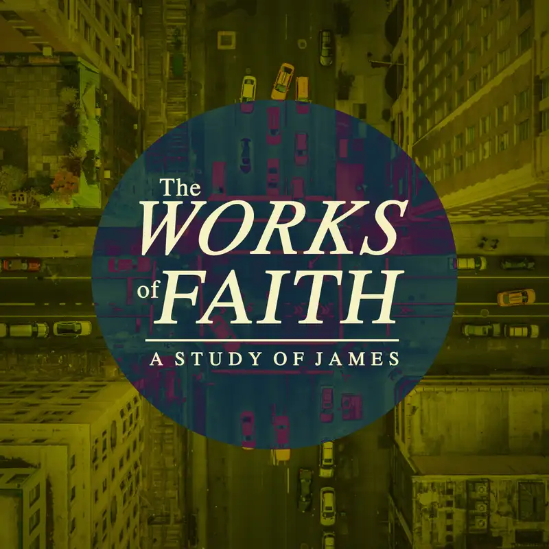 The Works of Faith: A Study of James - Resist and Receive 