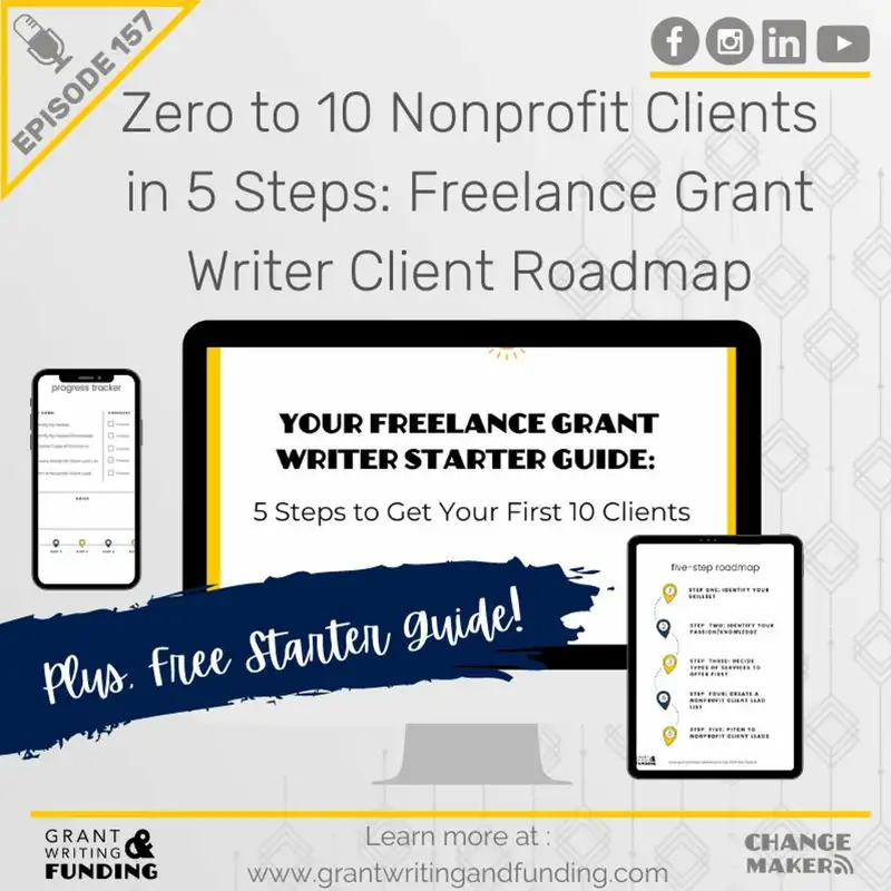 Ep: 157: Zero to 10 Nonprofit Clients in 5 Steps: Freelance Grant Writer Client Roadmap