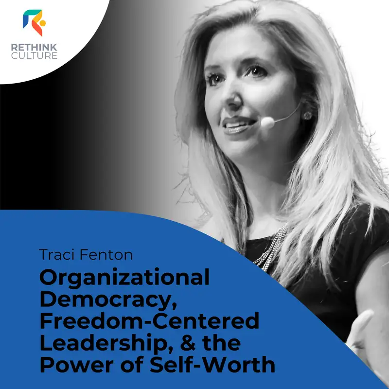 S03E02 Organizational Democracy, Freedom-Centered Leadership, and the Power of Self-Worth, with Traci Fenton