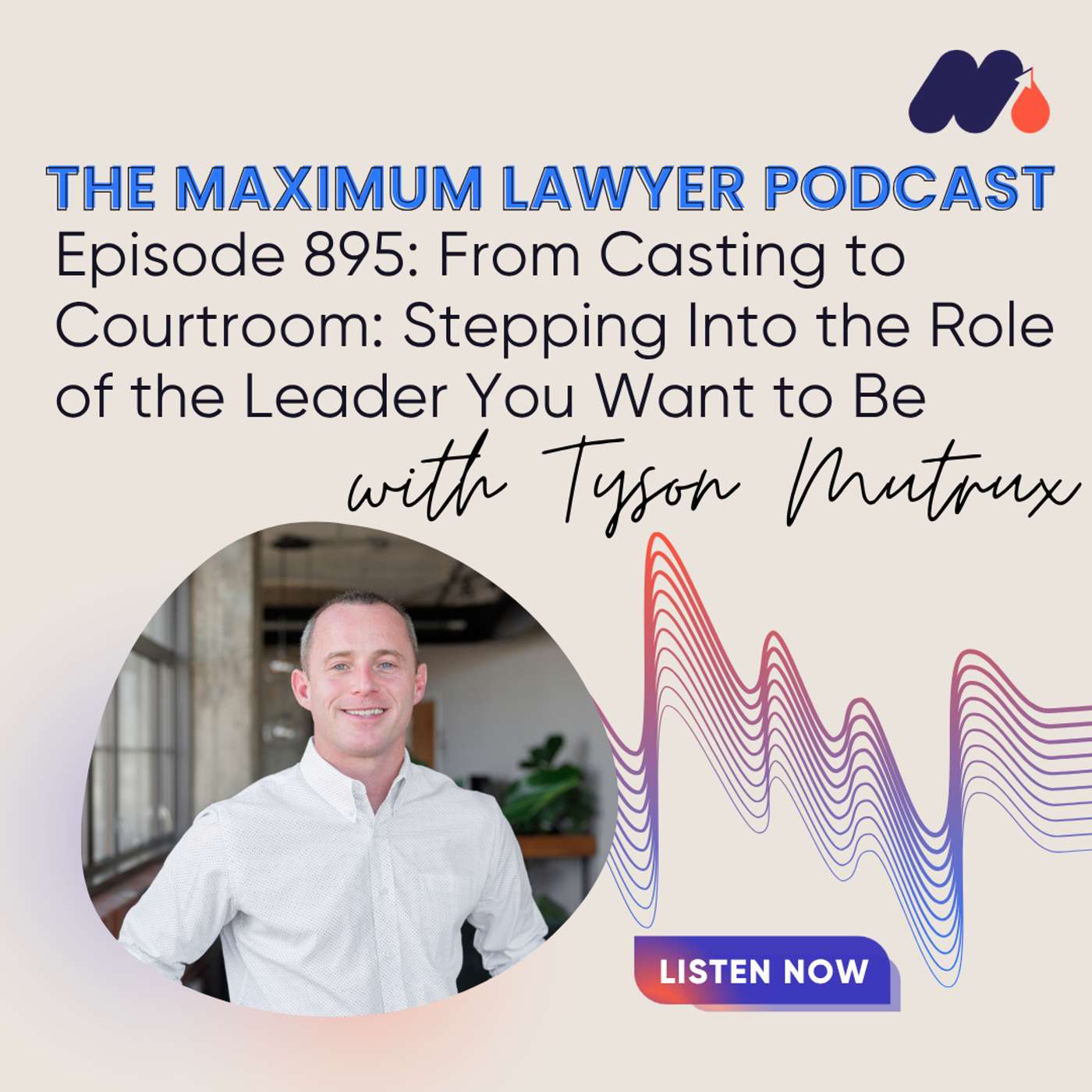 From Casting to Courtroom: Stepping Into the Role of the Leader You Want to Be — Maximum Lawyer cover