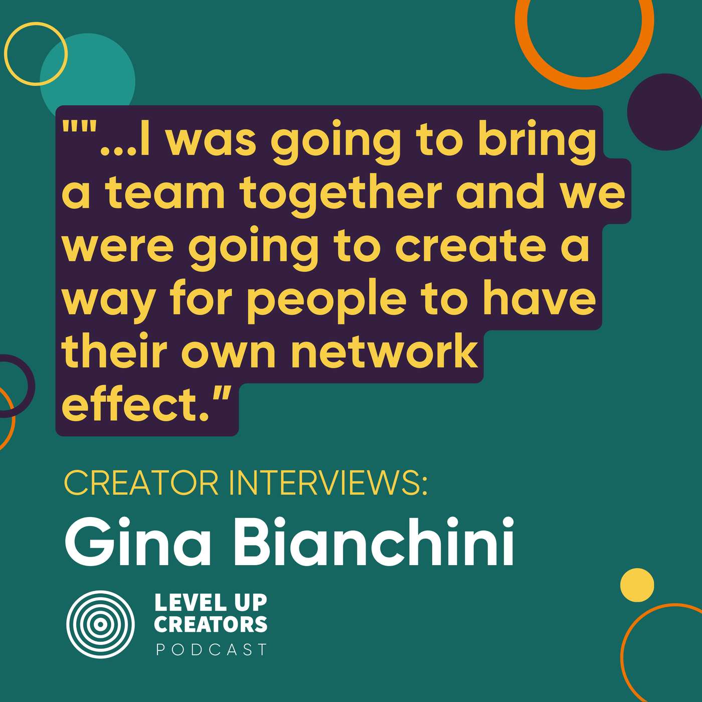 Creator Interviews: Gina Bianchini; I was going to bring a team together and we were going to create a way for people to have their own network effect episode artwork