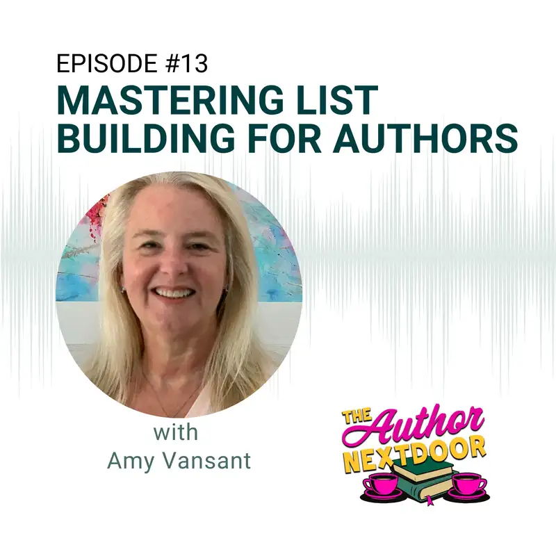 Episode 13: Mastering List Building for Authors with Amy Vansant