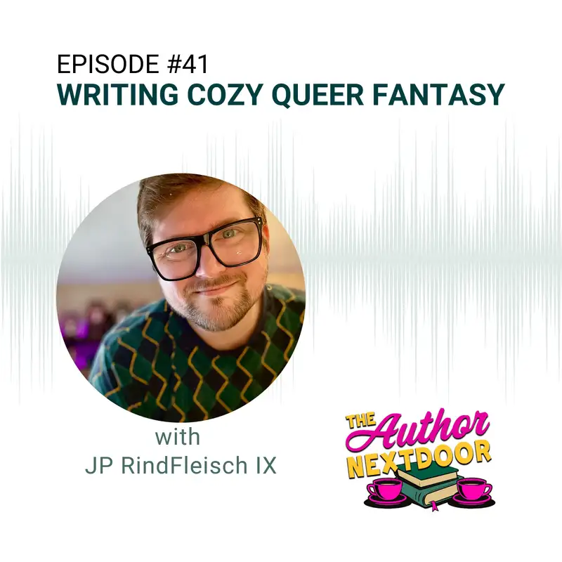 Episode 41: Writing Cozy Queer Fantasy with JP Rindfleisch IX