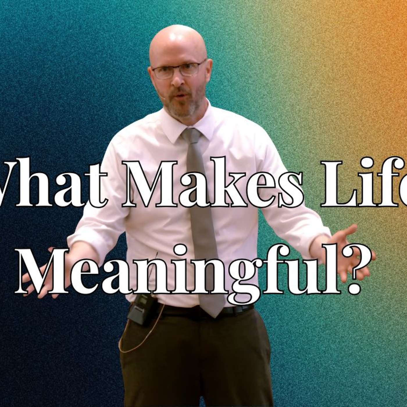 What Makes Life Meaningful?  (Holy Habits 5 - Pastor Bill)