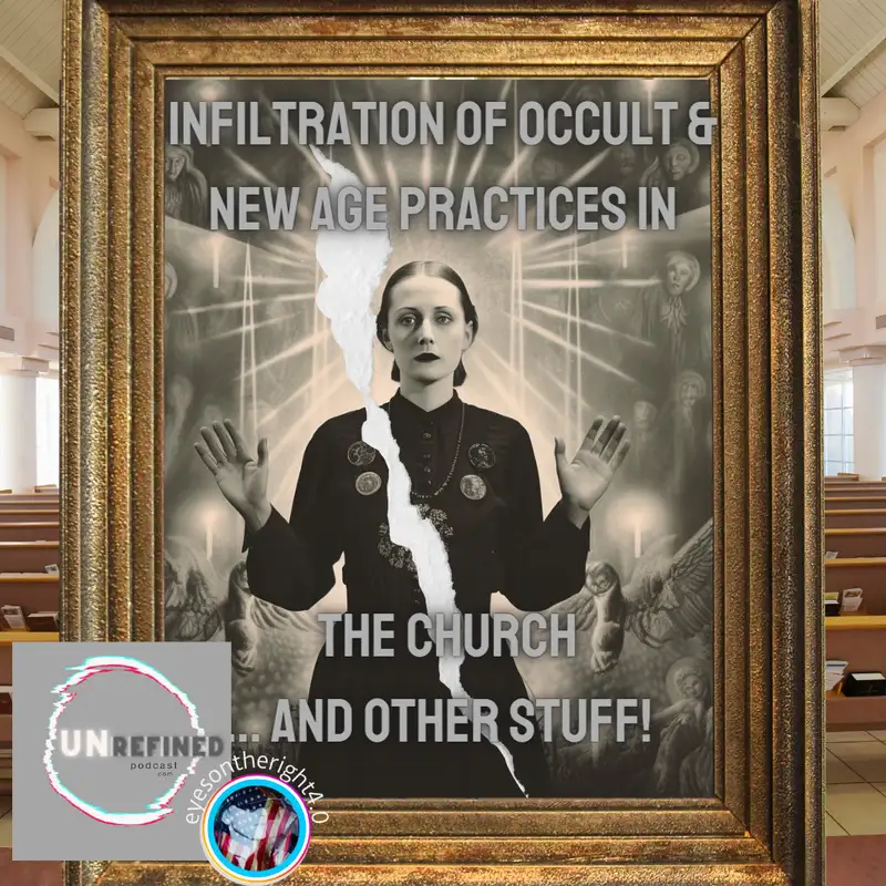 E37 Infiltration of Occult & New Age Practices in the Church... and other stuff! 