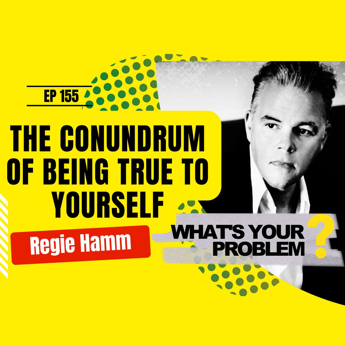 155 - The conundrum of being true to yourself :: Regie Hamm episode artwork