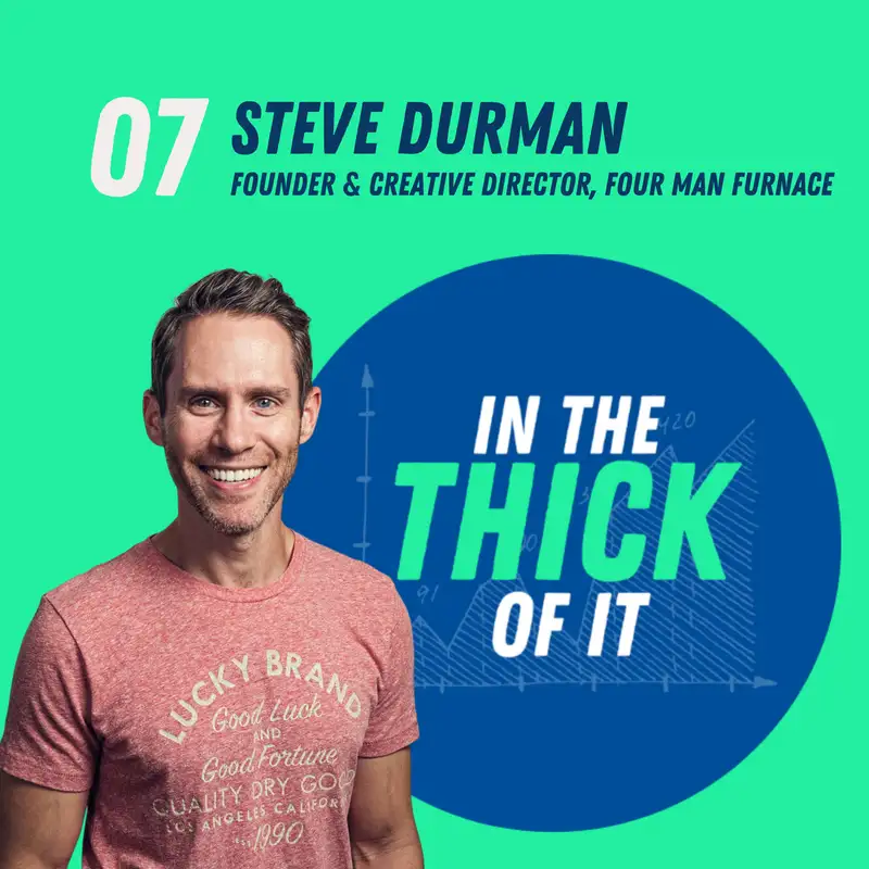 #7: Steve Durman, Founder & Creative Director | Four Man Furnace