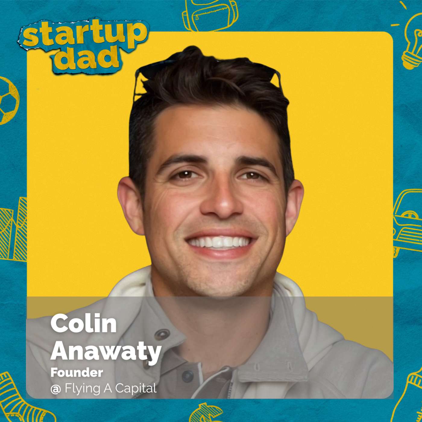 Why No Dad Has It All Figured Out | Colin Anawaty (Dad of 2, Flying A Capital) Why No Dad Has It All Figured Out | Colin Anawaty (Dad of 2, Flying A Capital)