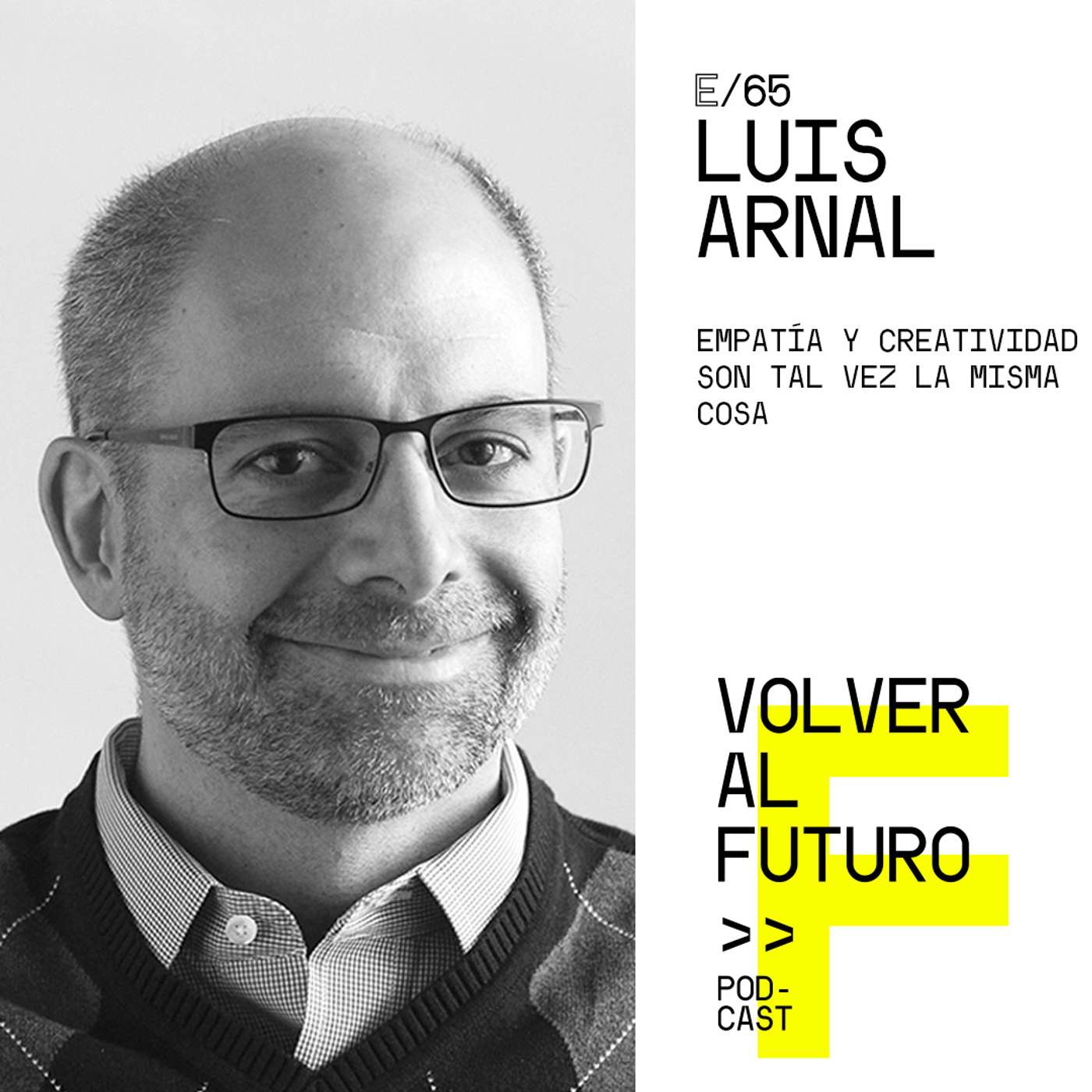 #65 Luis Arnal - Empatía y Creatividad son tal vez la misma cosa episode artwork