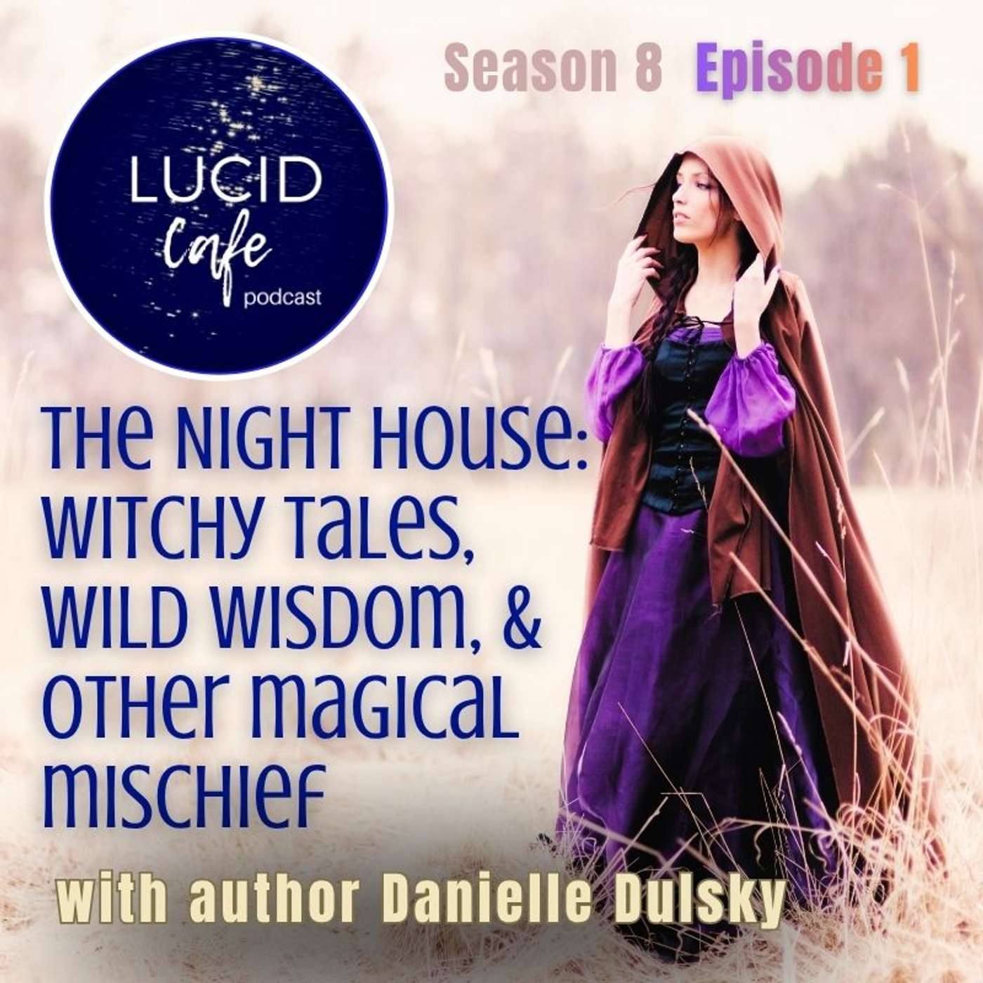 The Night House: Witchy Tales, Wild Wisdom, & Other Magical Mischief with Danielle Dulsky