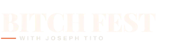 Bitch Fest with Joseph Tito