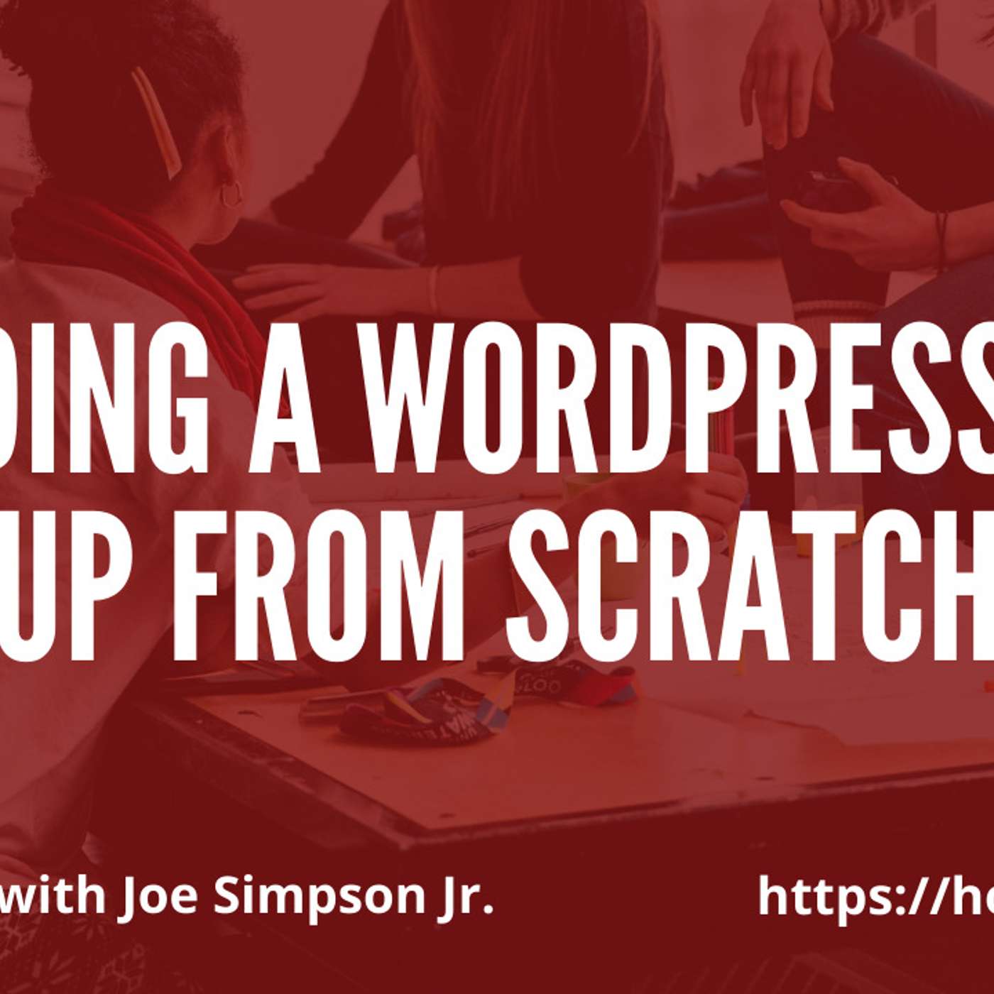 Building a WordPress Meetup from Scratch with Joe A. Simpson Jr.