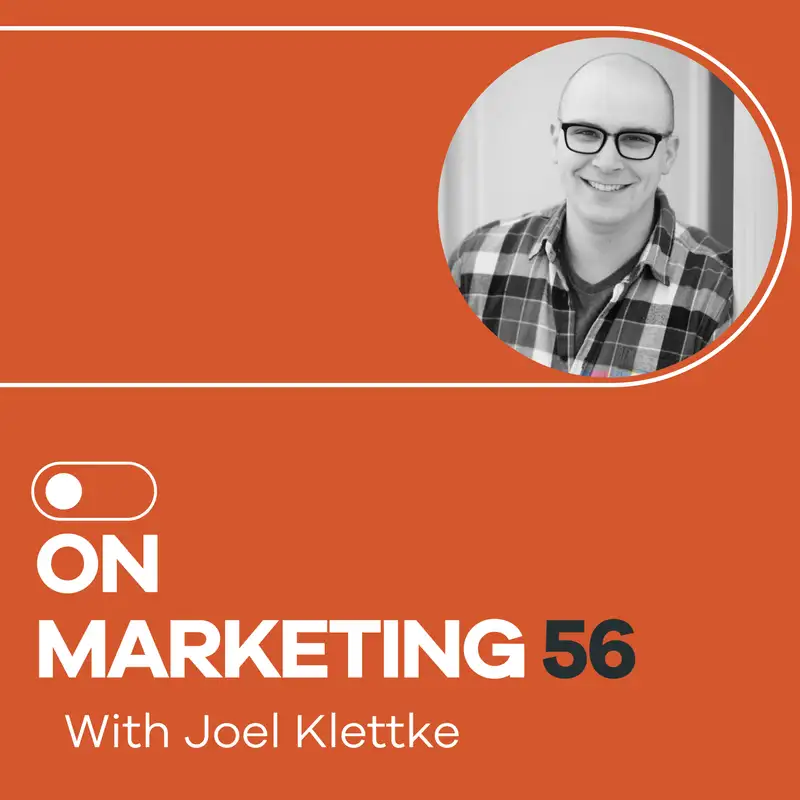 On Marketing #56: Joel Klettke