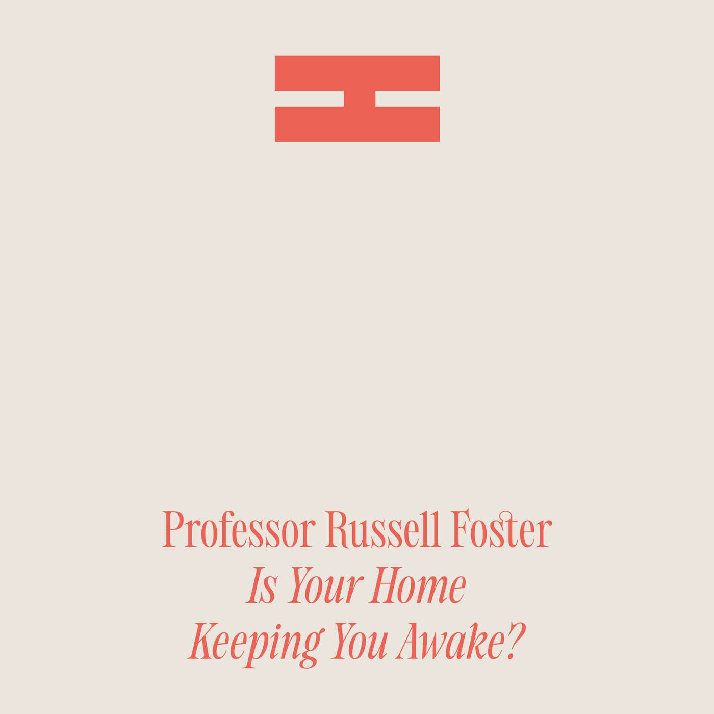 Cover art for the episode "Is Your Home Keeping You Awake? Professor Russell Foster Rethinks the Rules of Sleep" from Homing