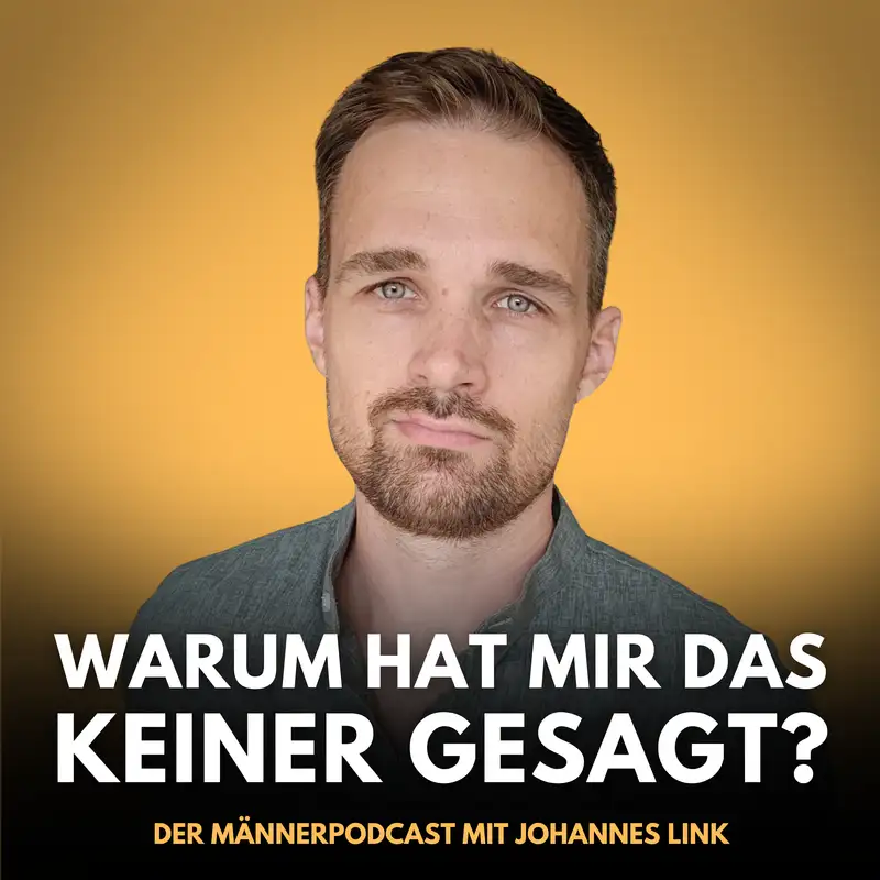 Warum hat mir das keiner gesagt? - Der Männerpodcast mit Johannes Link