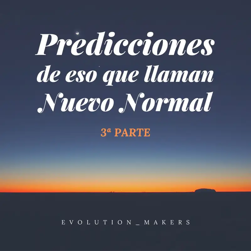 Predicciones de eso que llaman Nuevo Normal (III)