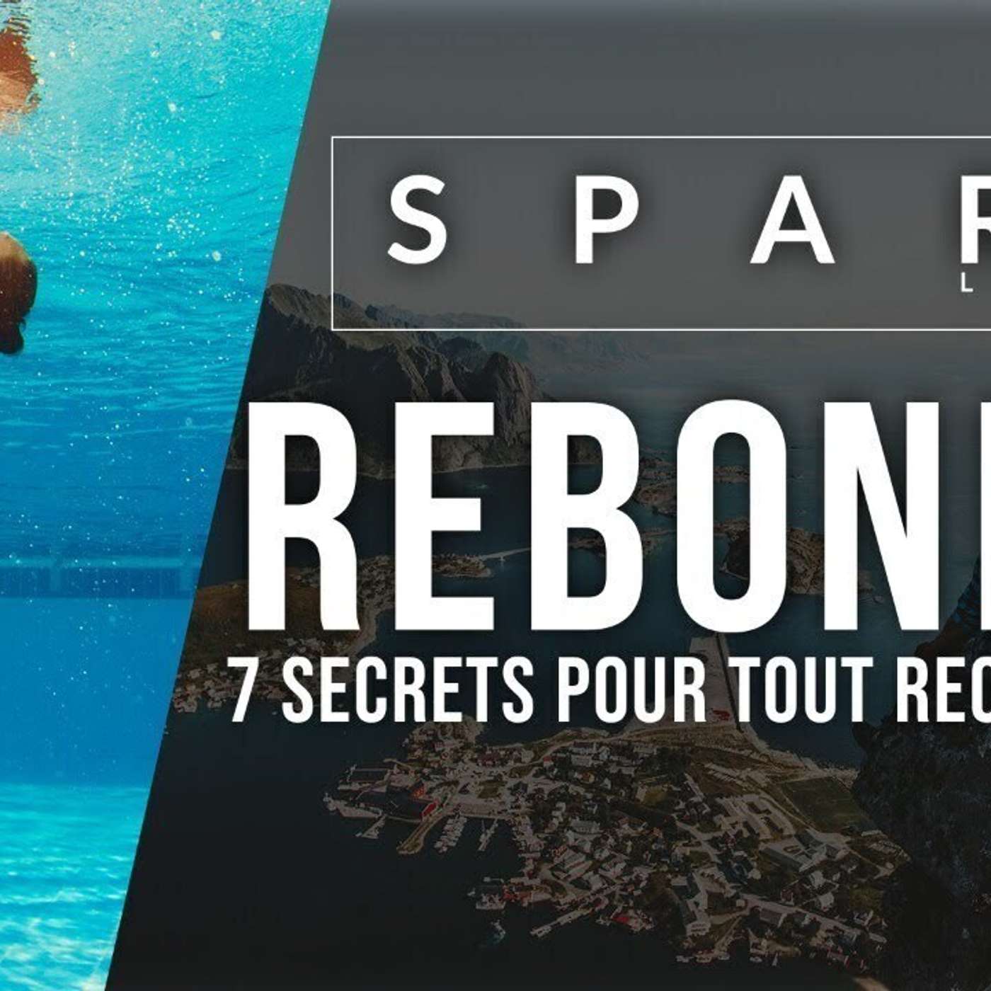 SPARK LE SHOW: Rebondir - 7 Secrets pour tout recommencer episode artwork