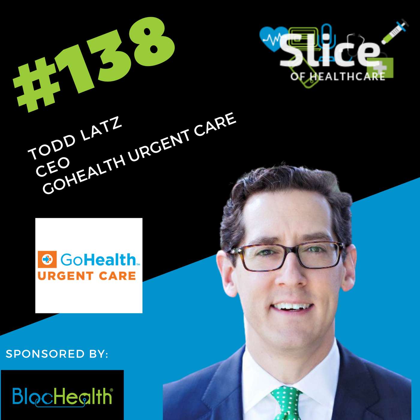 #138 - Todd Latz, CEO at GoHealth Urgent Care