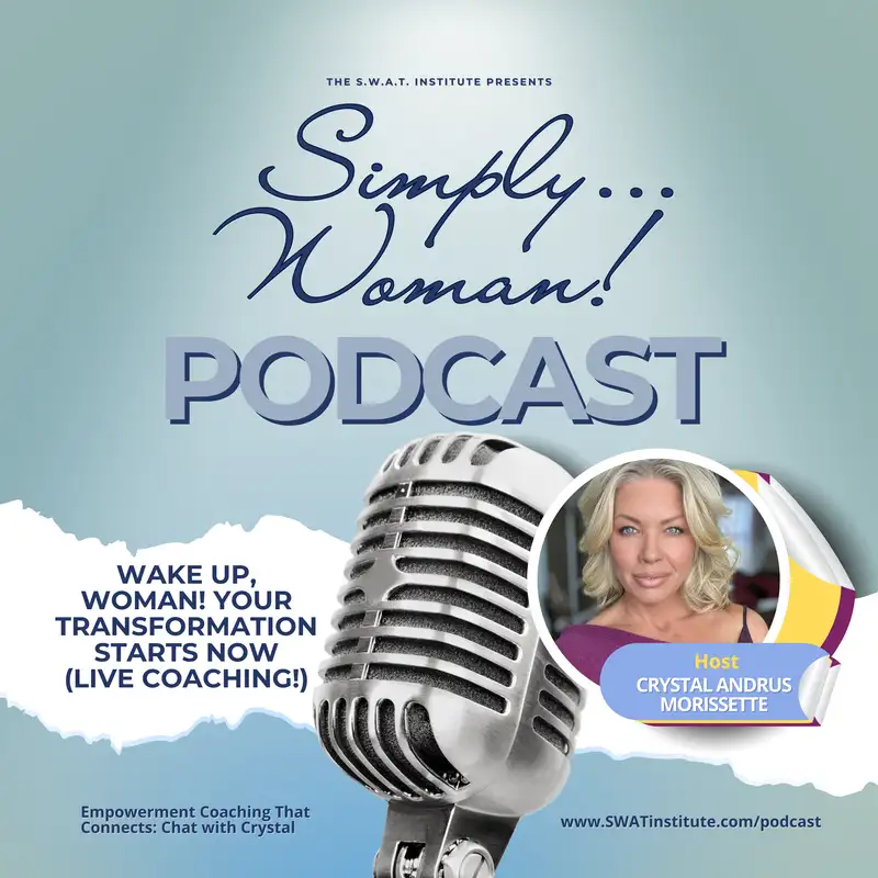 Wake Up, Woman! Your Transformation Starts Now (Live Coaching!) | Simply...Woman Podcast w/ Crystal