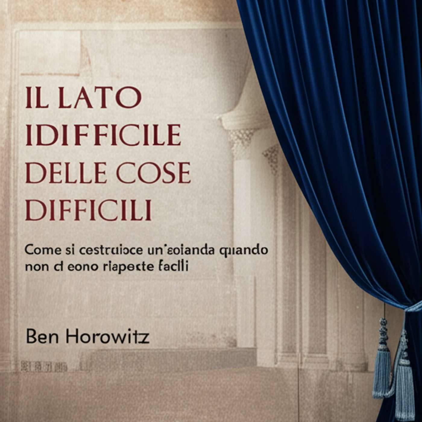 Il lato difficile delle cose difficili: Come si costruisce un'azienda quando non ci sono risposte facili