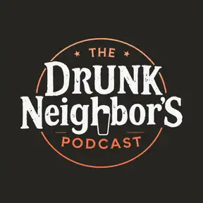 The Drunk Neighbor’s Podcast