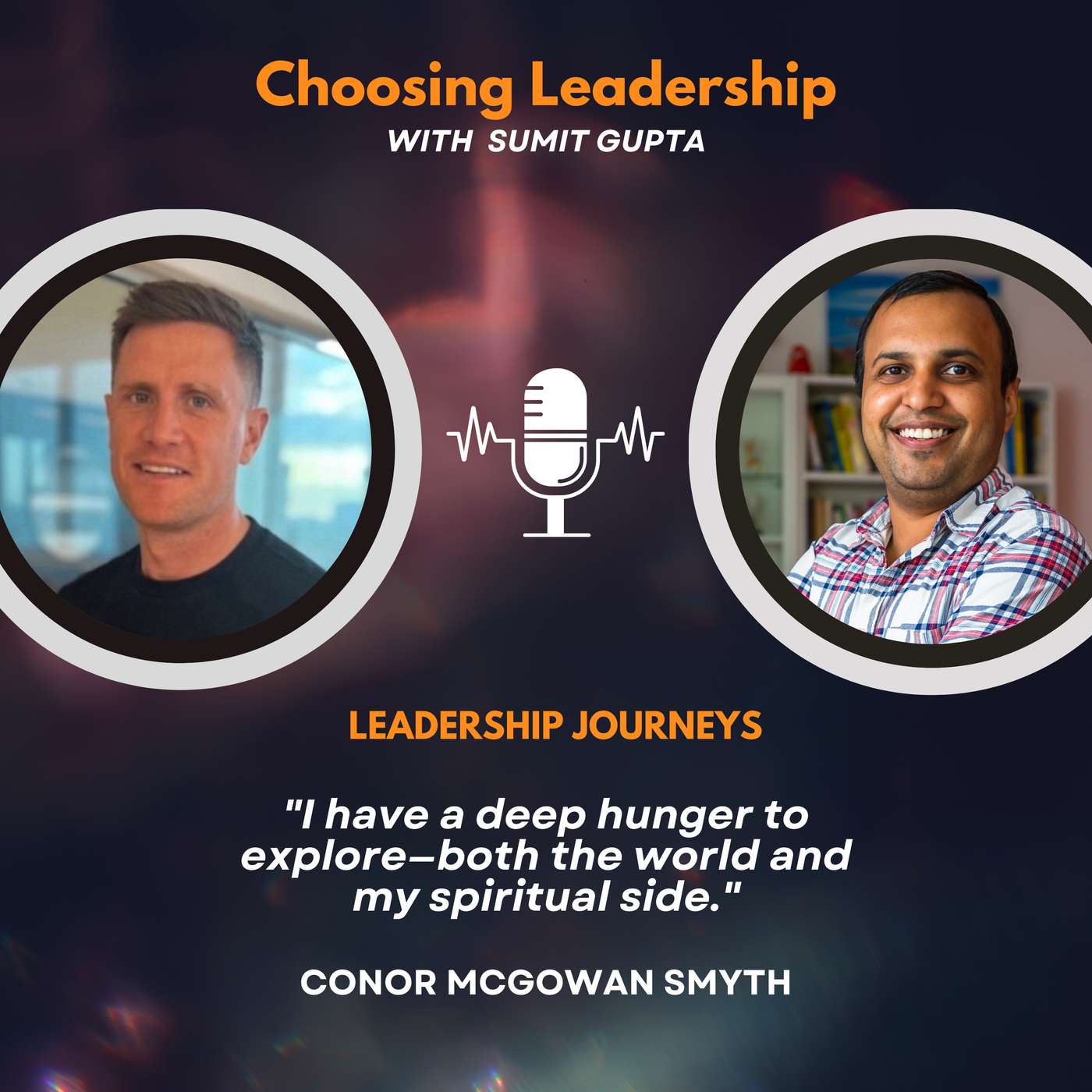 Leadership Journeys [244] - Conor McGowan Smyth - "I have a deep hunger to explore—both the world and my spiritual side."