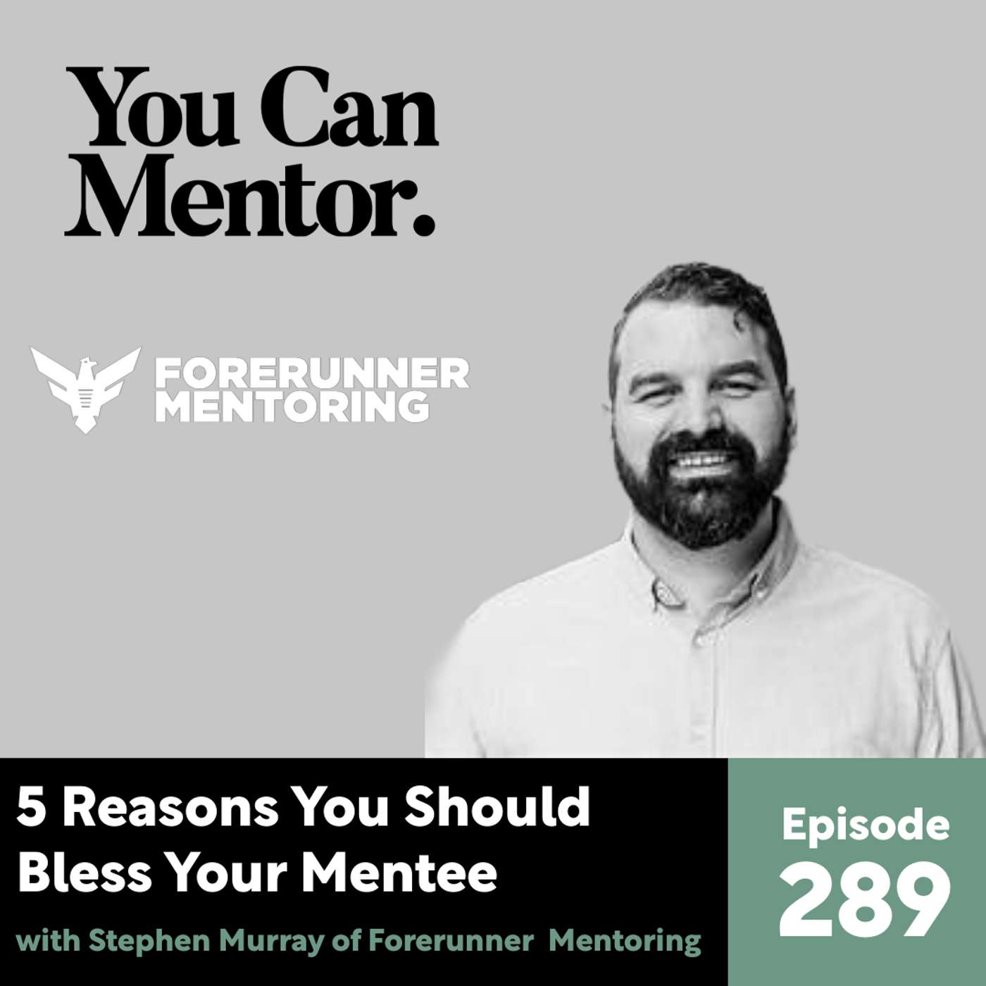 289. 5 Reasons You Should Bless Your Mentee with Stephen Murray of Forerunner Mentoring 289. 5 Reasons You Should Bless Your Mentee with Stephen Murray of Forerunner Mentoring