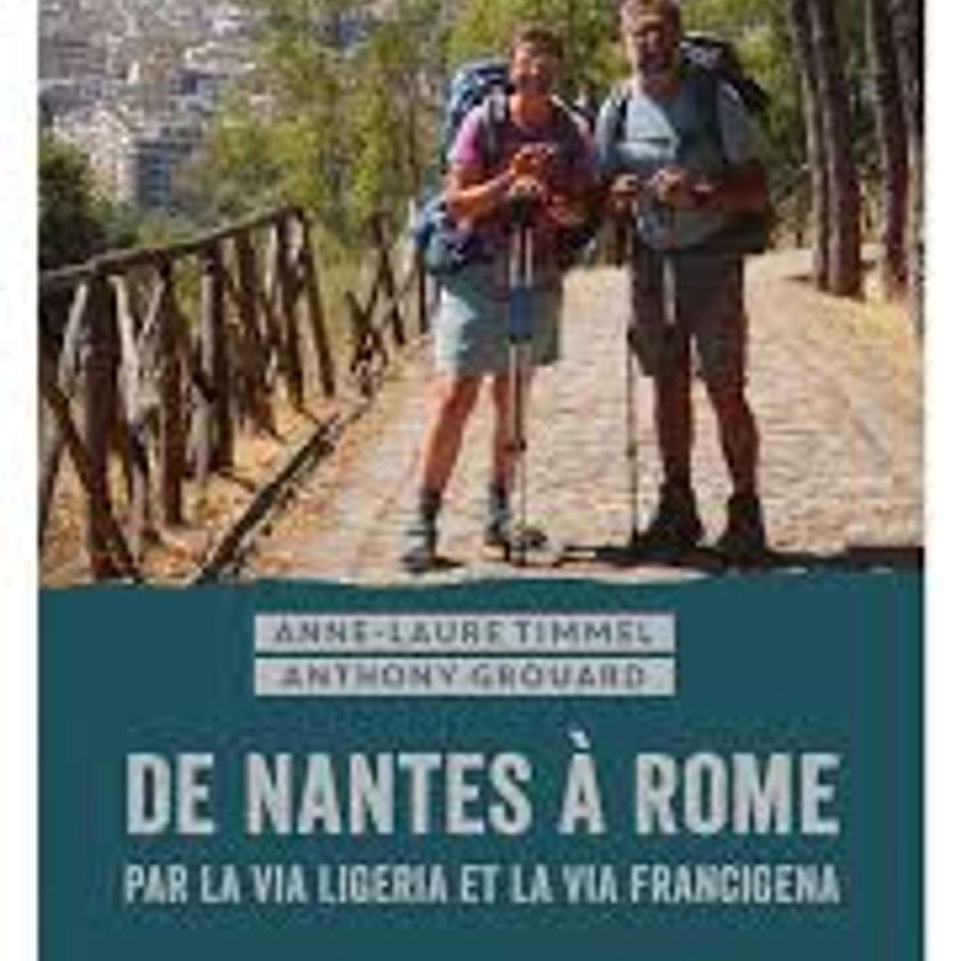 De Nantes à Rome par la Via ligeria et la Via francigena par Anne-Laure Timmel et Anthony Grouard episode artwork
