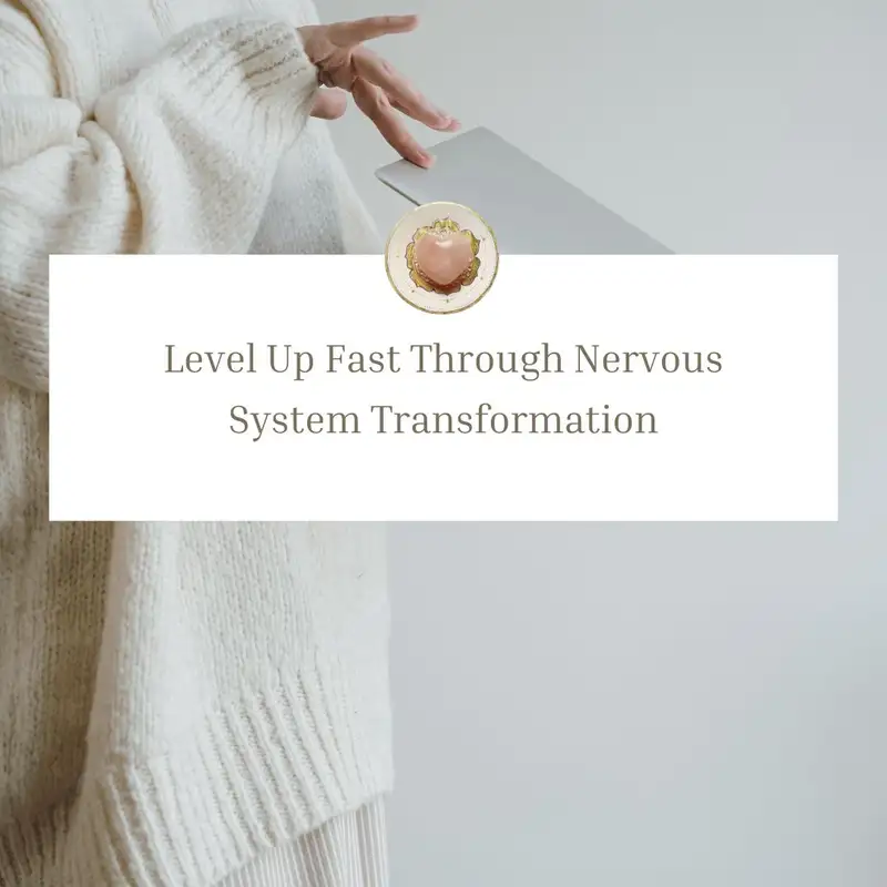 39: Level Up Fast Through Nervous System Transformation